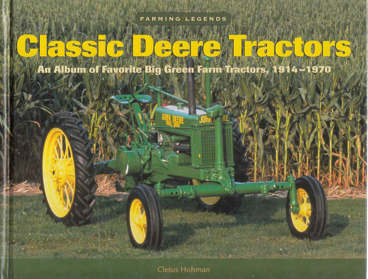 Classic Deere Tractors: An Album Of favorite Big Green Farm Tractors, 1914 - 1970 (9780896586208)