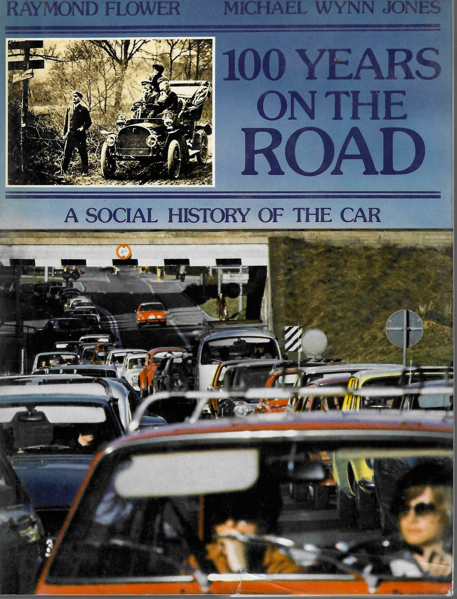 100 Years on the Road: A Social History of the Car — Flower & Wynn Jones (McGraw-Hill, 1981)