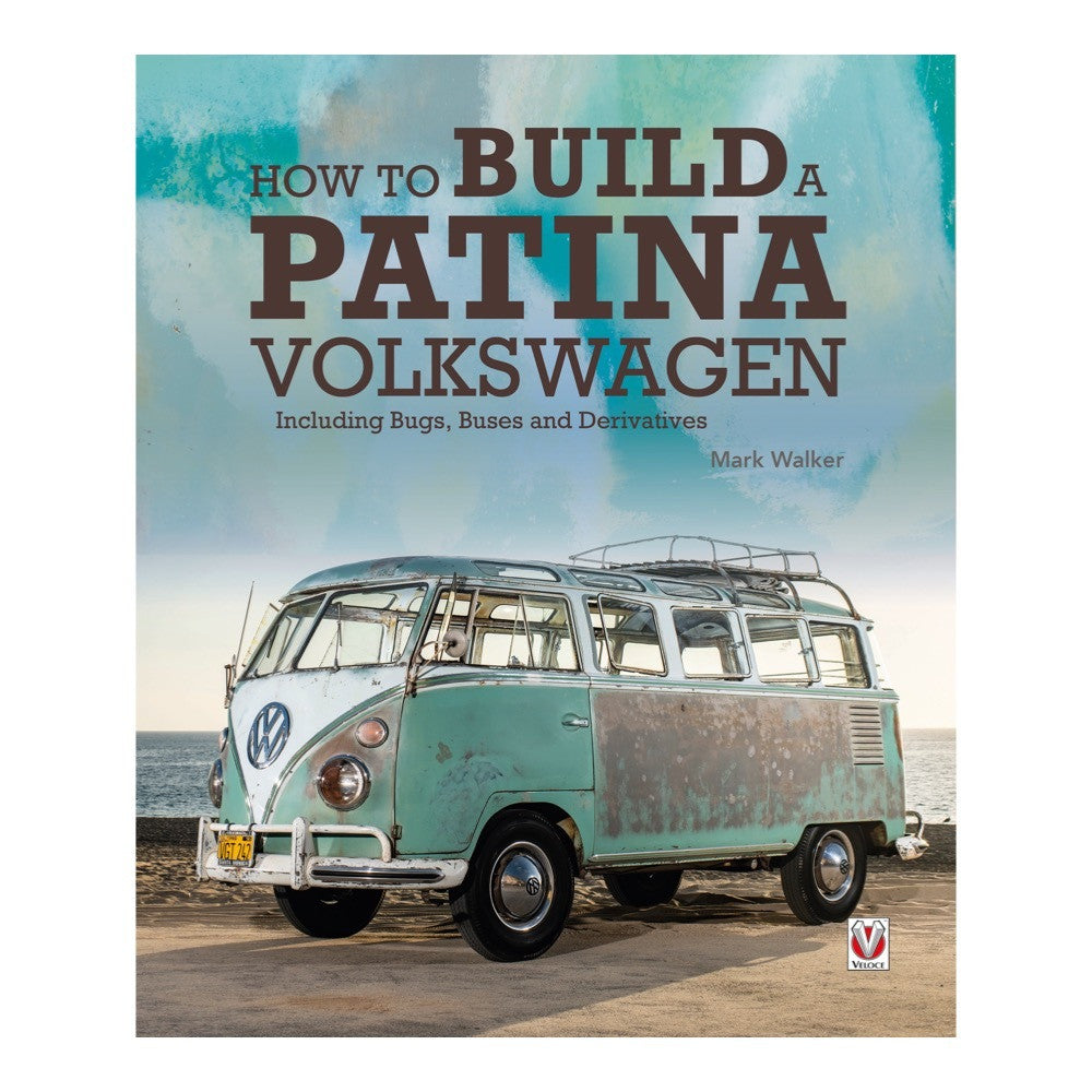 How to Build a Patina Volkswagen - Including Bugs, Buses and Derivatives (Mark Walker) (9781787115002)