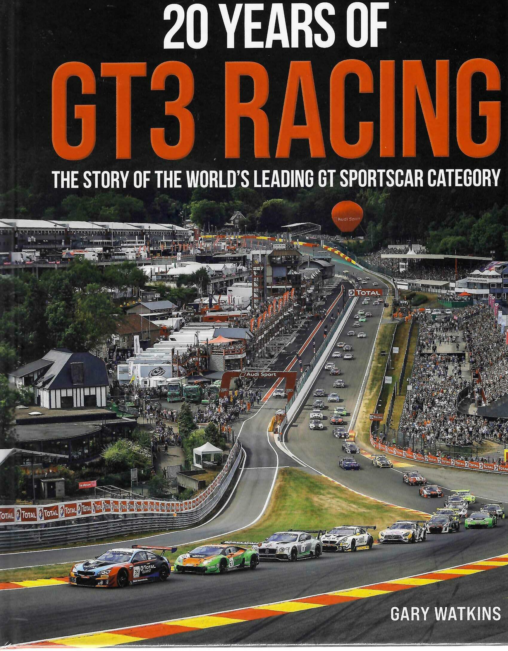 20 Years of GT3 Racing: The Story of the World's Leading GT Sportscar Category by Gary Watkins