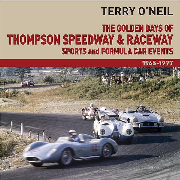 The Golden Days of Thompson Speedway & Raceway Sports and Fomula Car Events 1945 - 1977 (Terry O'Neil)