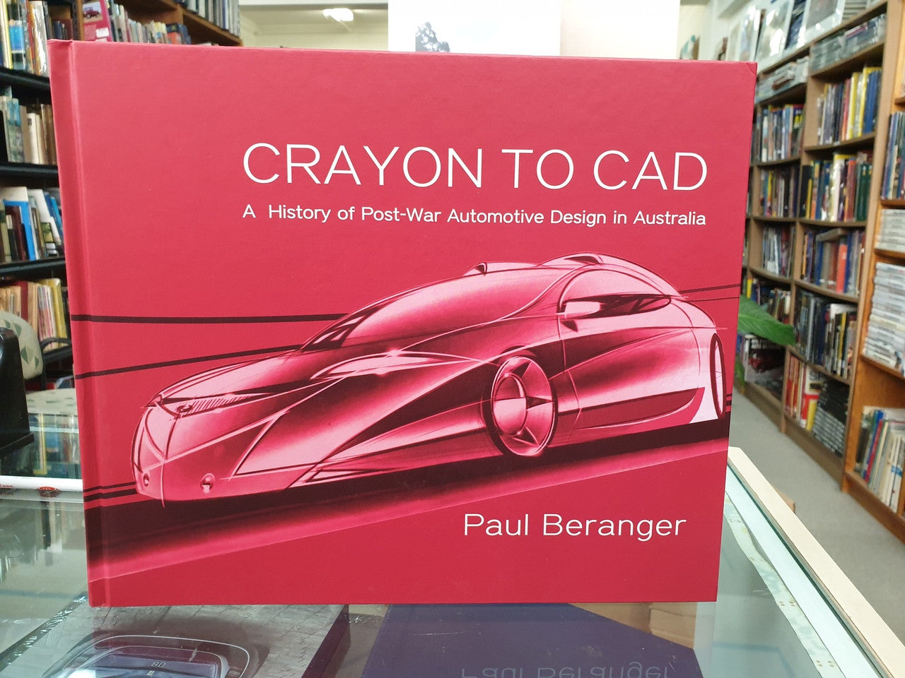 Crayon to CAD - A History of Post-War Automotive Design in Australia (Signed by Paul Beranger) (9780646978383)