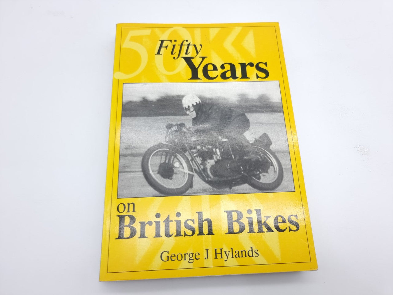 Fifty Years on British Bikes (George J. Hylands, 1997)