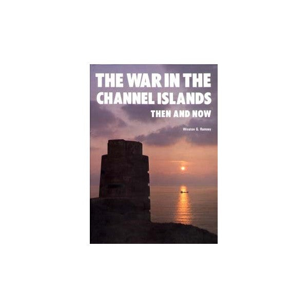 The War in The Channel Islands: Then and Now