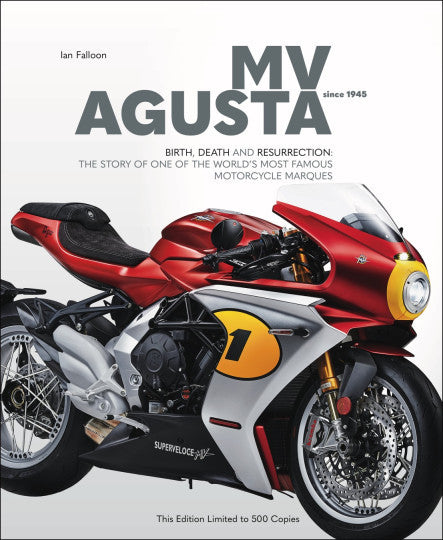 MV Agusta Since 1945 - Birth, death and resurrection: the story of one of the Worlds most famous motorcycle marques