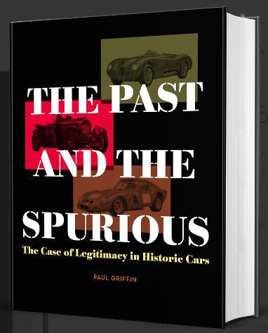 The Past And The Spurious - The Case of Legitimacy in Historic Cars (Paul Griffin)