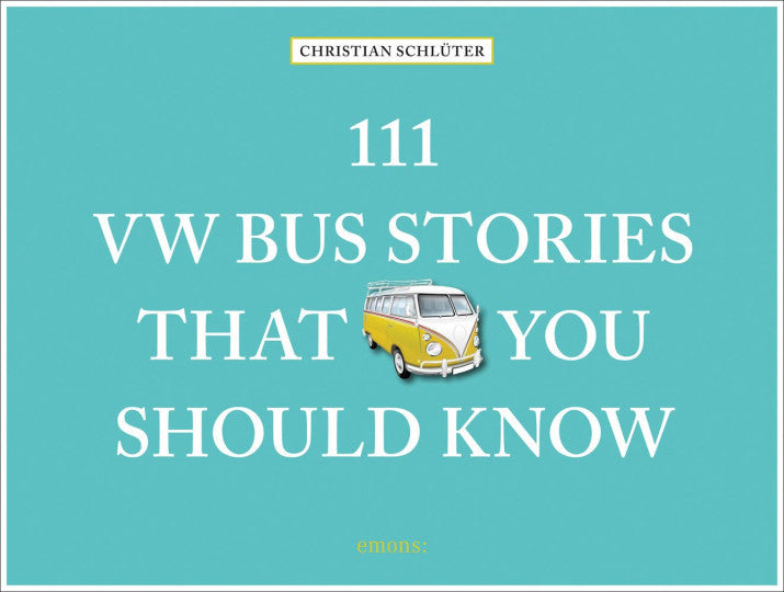 111 VW Bus Stories That You Should Know (111 Places, Shops)