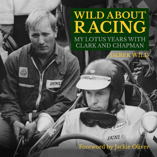 Wild About Racing - Derek Wild My Lotus Years With Clark And Chapman