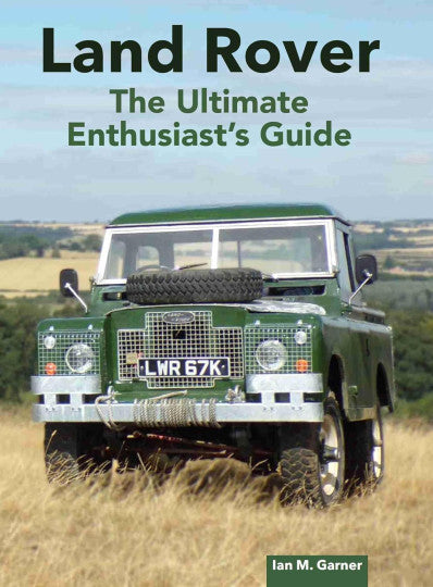 Land Rover - The Ultimate Enthusiast's Guide