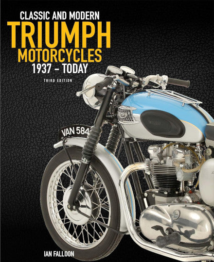 Complete Book of Classic and Modern Triumph Motorcycles 3rd Edition - 1937 to Today