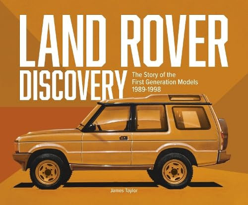 Land Rover Discovery - The Story of the First Generation Models, 1989-1998 (James Taylor, 2025)
