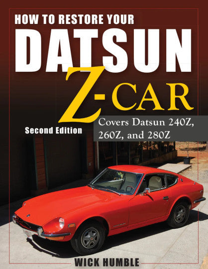 How to Restore Your Datsun Z-Car - Covers Datsun 240Z, 260Z, and 280Z (2nd Ed.)