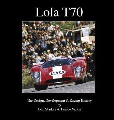 Lola T70 - The Design, Development & Racing History (John Starkey, Franco varani) (9780981827223)