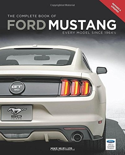 The Complete Book Of Ford Mustang: Every Model Since 1964 1/2 Revised & Updated