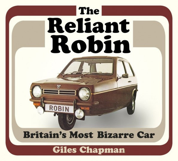 Reliant Robin - Britain's Most Bizarre Car (Giles Chapman) (9780750967594)