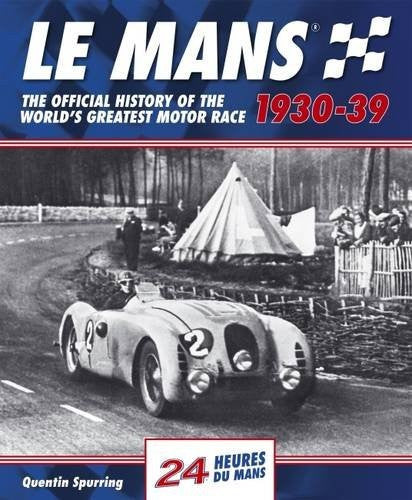 Le Mans 1930 - 1939 - The Official History Of The World's Greatest Motor Race