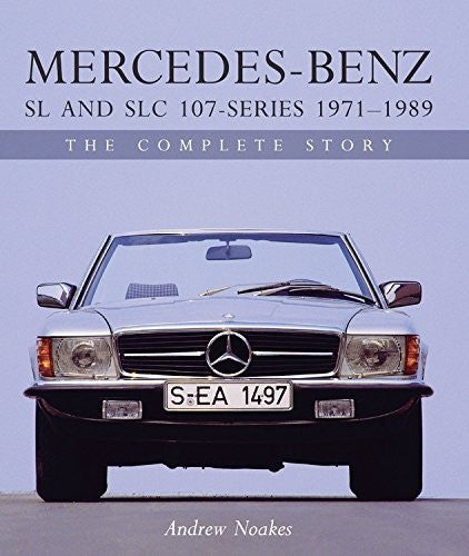 Mercedes-Benz SL and SLC 107 Series 1971 - 1989 - The Complete Story