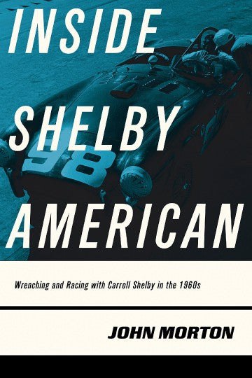 Inside Shelby American - Wrenching and Racing with Carroll Shelby in the 1960s (2017 edition)