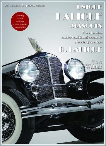 Unique Lalique Mascots Volume 2 - The automotive radiator hood & desk ornaments of master glass artisan R. Lalique