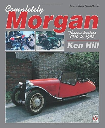 Completely Morgan Three-wheelers 1910 to 1952