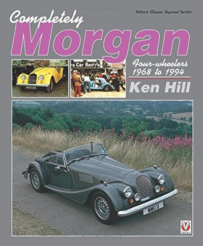 Completely Morgan Four-wheelers 1968 to 1994