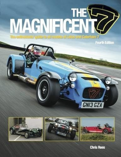 Magnificent 7: The Enthusiasts Guide to All Models of Lotus and Caterham