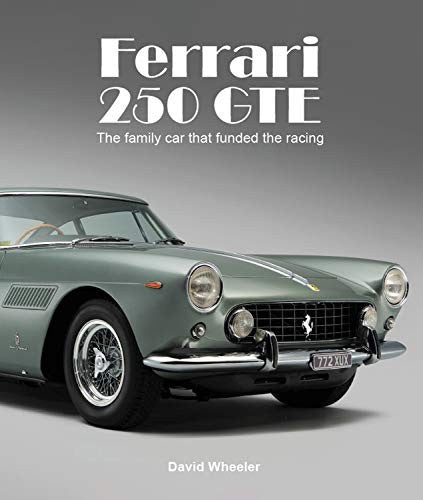 Ferrari 250 GTE - The Family Car that Funded the Racing (David Wheeler) (9781913089207)