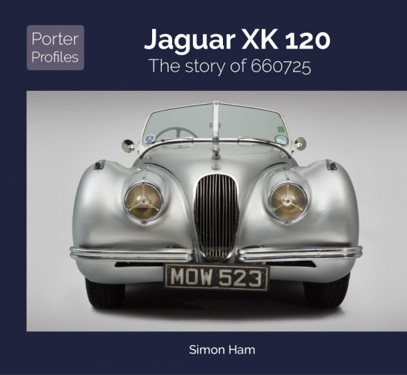 Jaguar XK120 - The Story of 660725 -Porter Profiles Series (Simon Ham) (9781907085802)