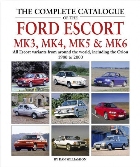 Complete Catalogue Of The Ford Escort Mk3, Mk4, Mk5 & Mk6 (Dan Williamson) (9781906133887)