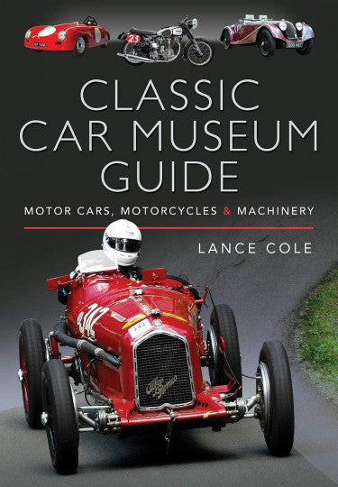 Classic Car Museum Guide - Motor Cars, Motorcycles and Machinery (Lance Cole) (9781526735874)