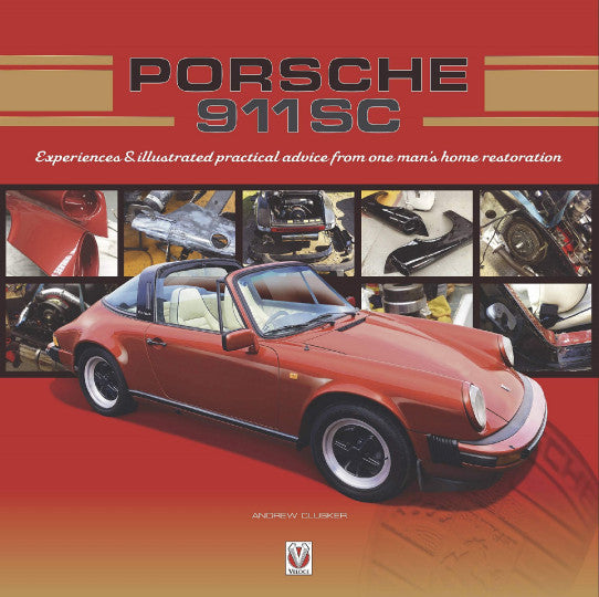 Porsche 911 SC - Experiences & illustrated practical advice from one man's home restoration (Andrew Clusker) (9781787114531)