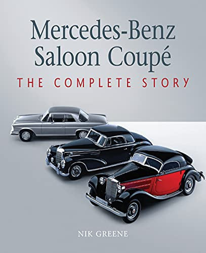 Mercedes-Benz Saloon Coupe - The Complete Story (Nik Greene) (9781785009334)