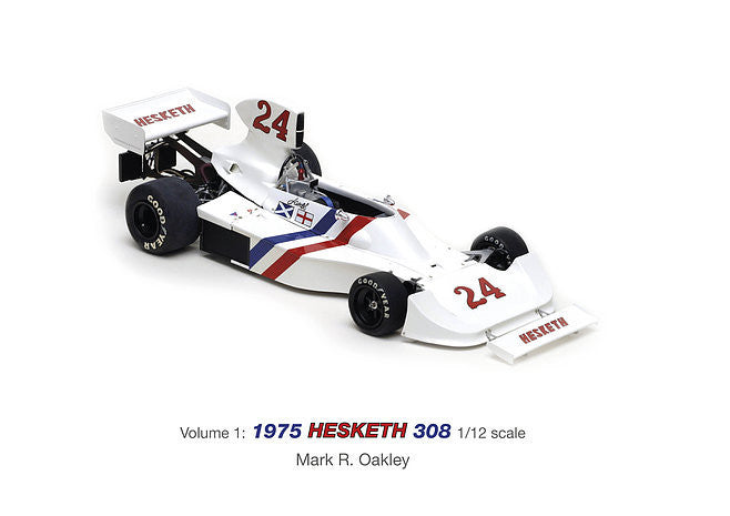 Volume 1 - 1975 Hesketh 308 1/12 scale (Mark R. Oakley)