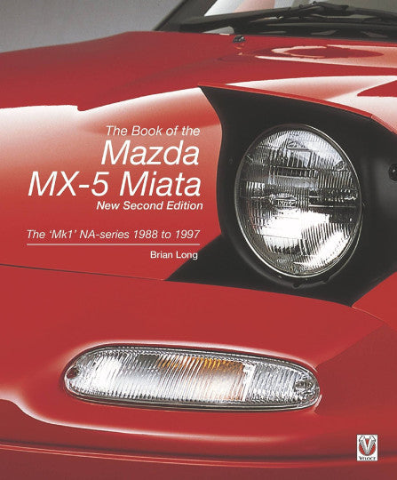 The Book of the Mazda MX-5 Miata - The Mk1 Na-series 1988 to 1997 (Brian Long))