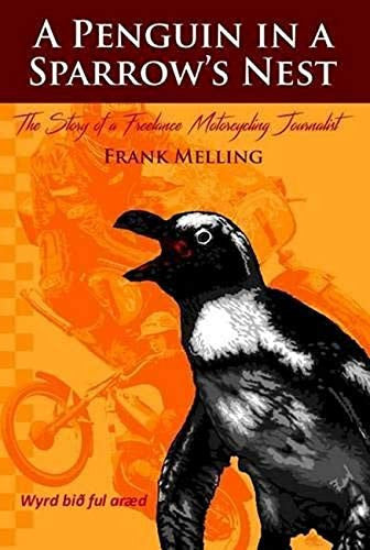 A Penguin In A Sparrow's Nest - The Story of a Freelance Motorcycling Journalist (Frank Melling) (9780952798712)