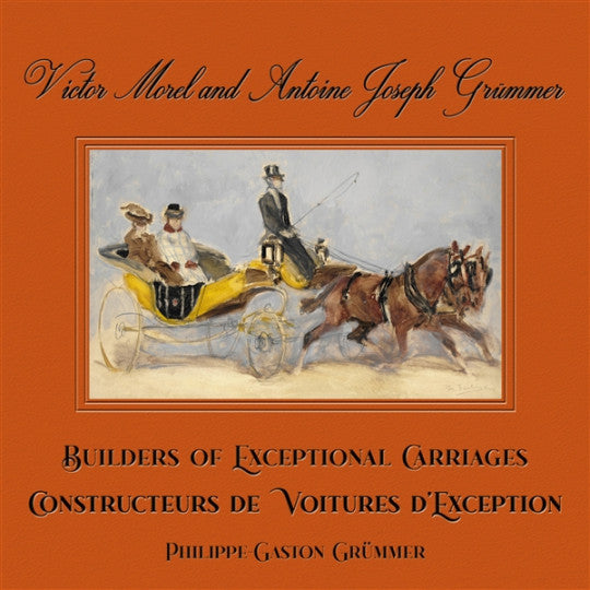Victor Morel and Antoine Joseph Grummer Builders of Exceptional Carriages (Philipe-Gaston Grummer) (9781854433183)