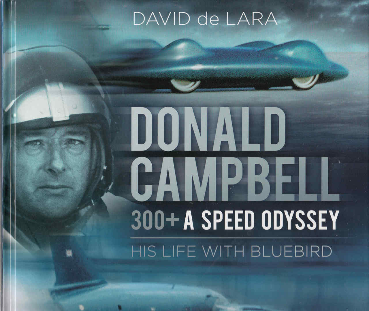 Donald Campbell 330+ A Speed Odyssey: His Life With Bluebird (9780750970082) - front