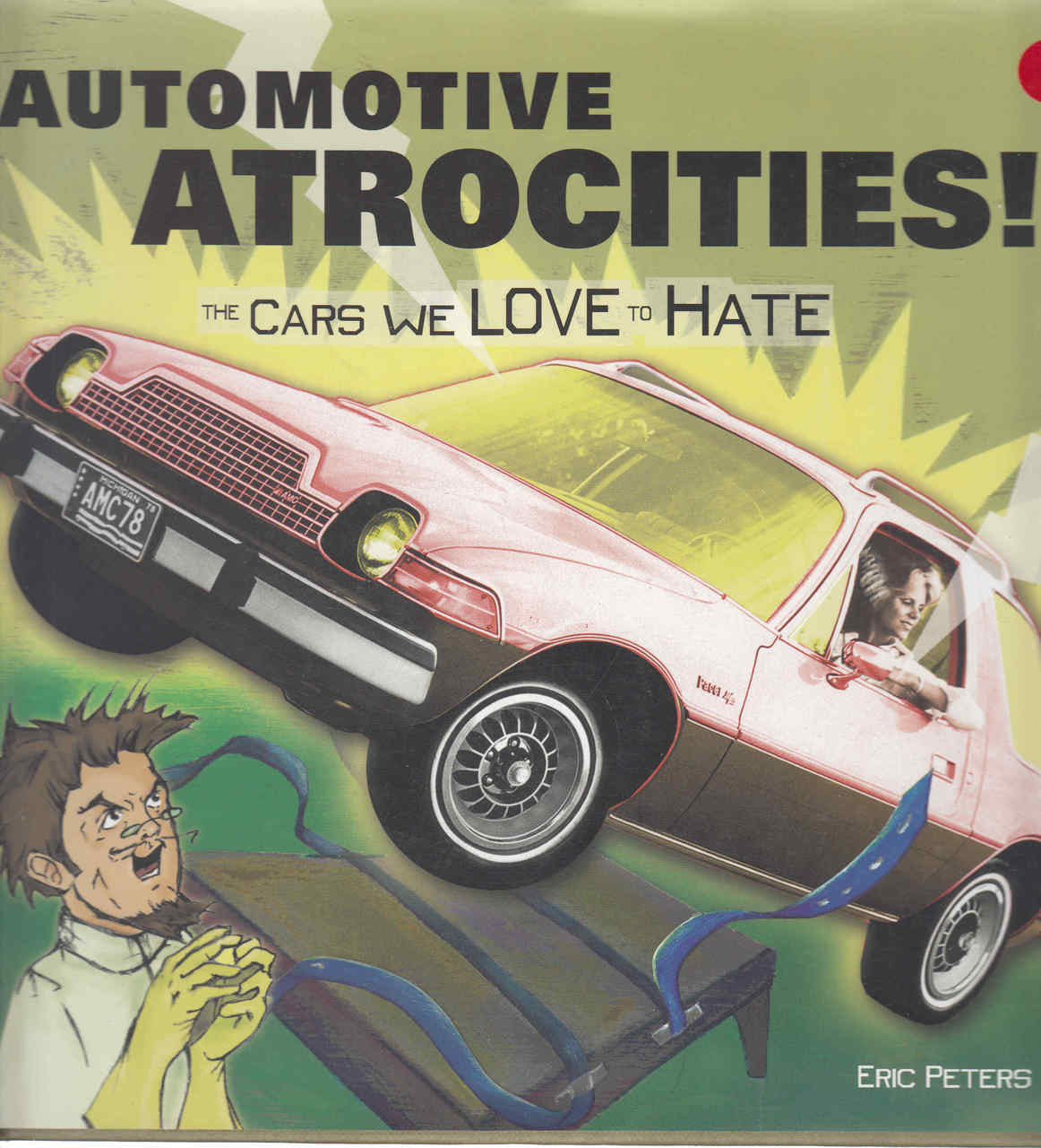Automotive Atrocities: The Cars We Love To Hate (9780760317877)