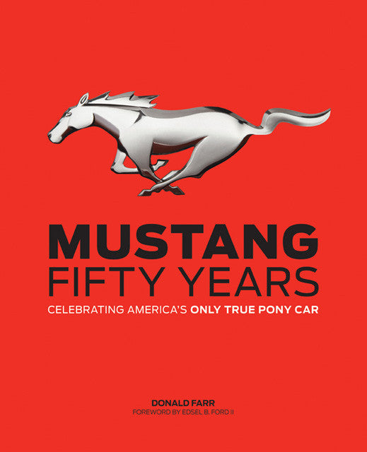 Mustang Fifty Years Celebrating America's Only True Pony Car