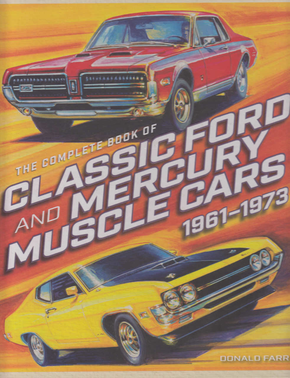 The Complete Book of Classic Ford and Mercury Muscle Cars
1961-1973