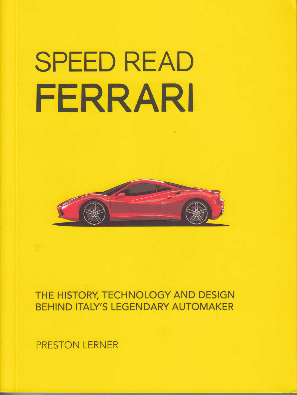 Speed Read Ferrari - The History, Technology and Design Behind Italy's Legendary Automaker