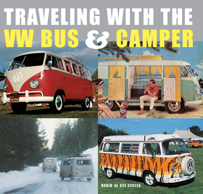 Traveling with the VW Bus and Camper
By David Eccles & Cee Eccles
