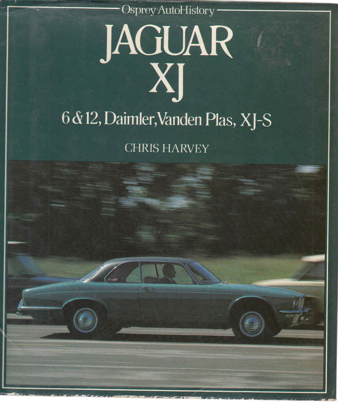 Jaguar XJ: 6 & 12, Daimler, Vanden-Plas, XJ-S Osprey Auto History (9780850453645)