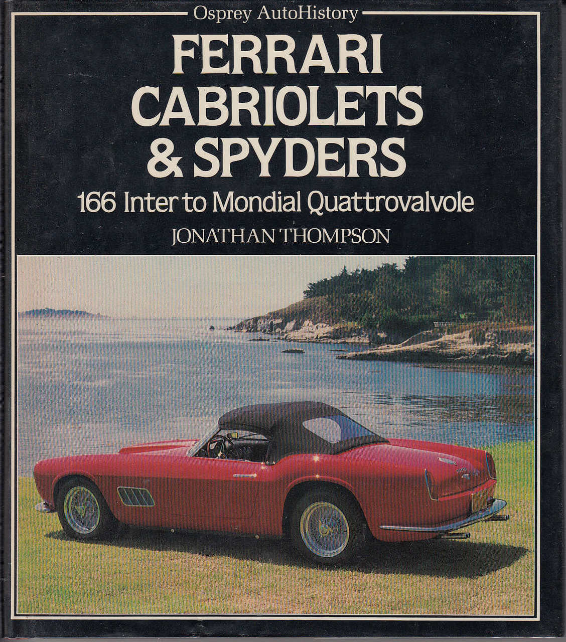 Ferrari Cabriolets & Spyders - 166 inter to Mondial Quattrovalvole -J. Thompson Hardcover 1985