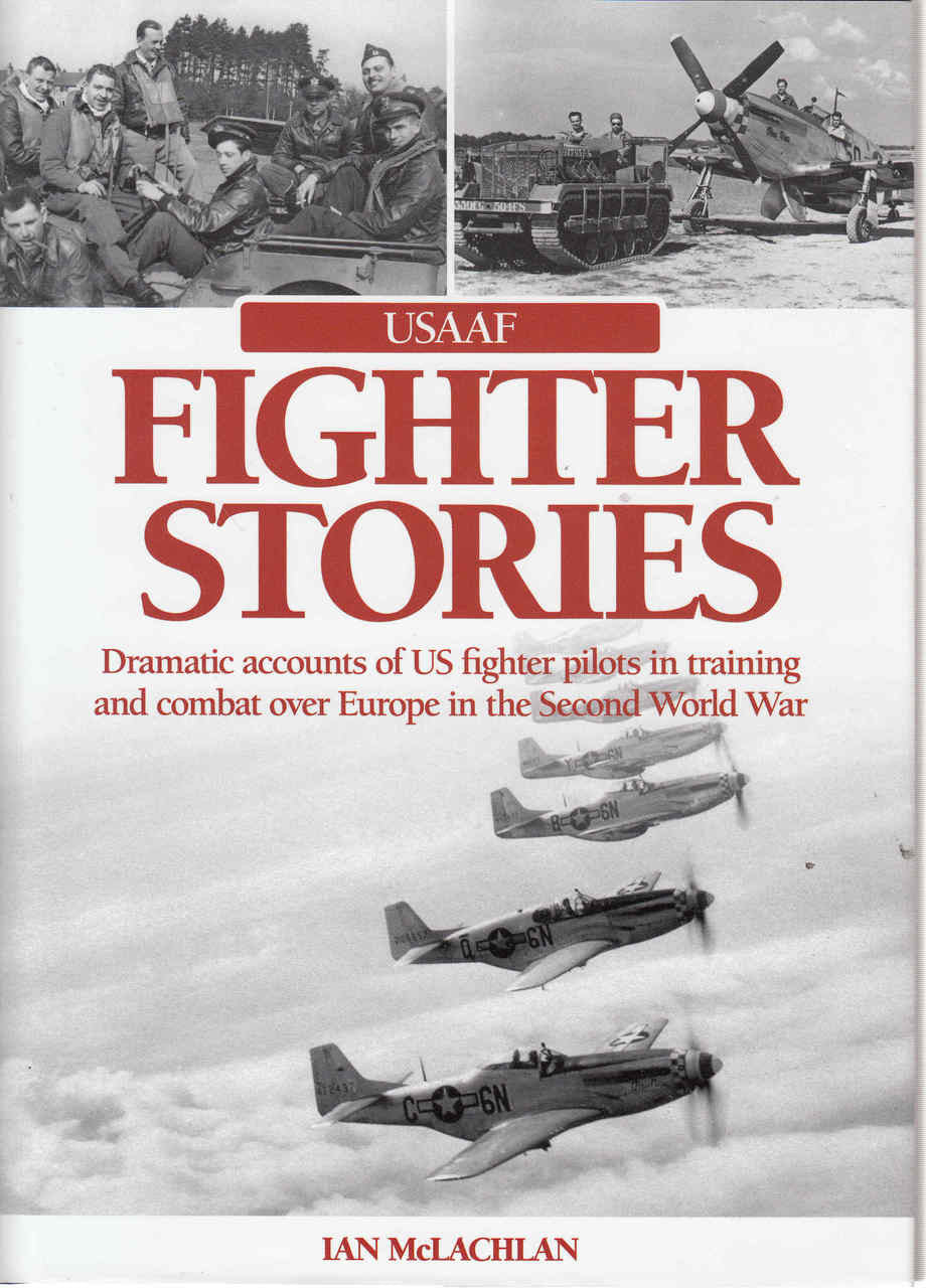 USAAF Fighter Stories: Dramatic Accounts of US fighter pilots in training and combat over Europe in the Second World War (9780857332271) (view)