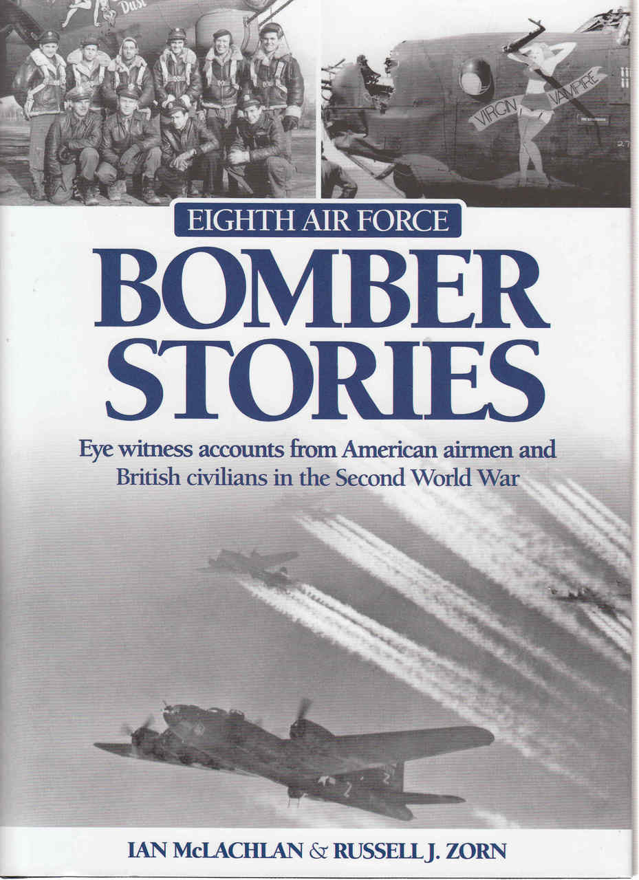 Eighth Air Force Bomber Stories: Eyewitness accounts from American airmen and British civilians in the Second World War (9780857332288) (view)