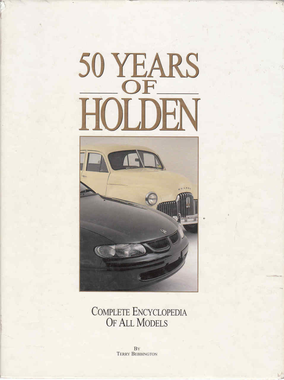 50 Years Of Holden: Complete Encyclopedia Of All Models (9780947216597)