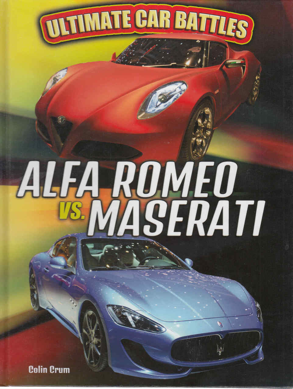 Ultimate Car Battles: Alfa Romeo vs. Maserati ( for young readers) (9781477790199)