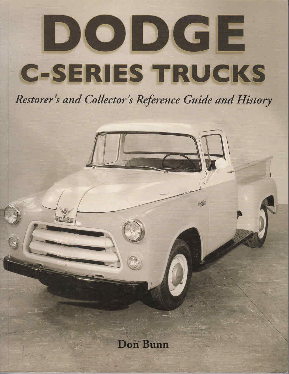 Dodge C Series Trucks: A Restorer's & Collector's Reference Guide and History