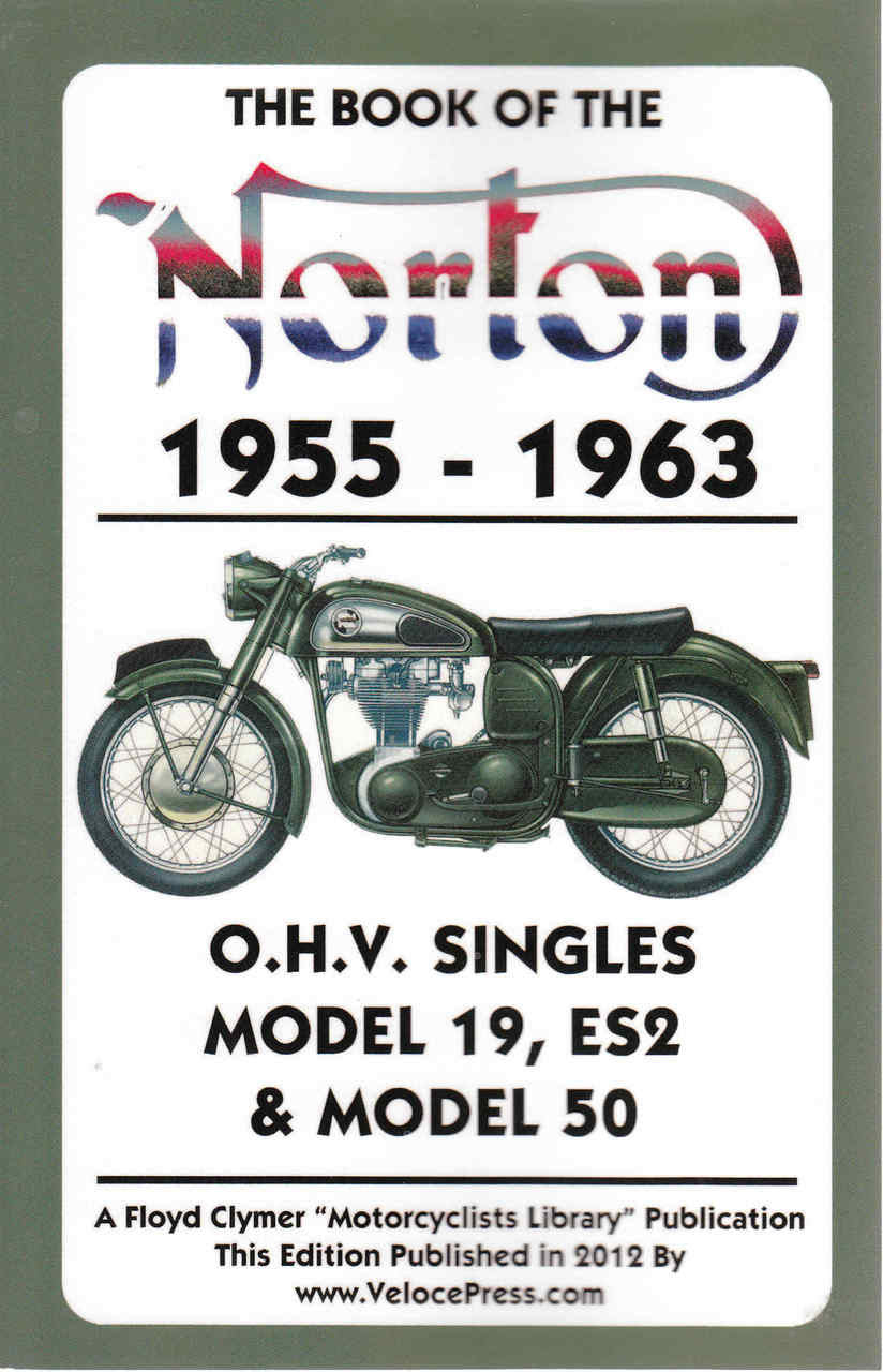 The Book Of The Norton 1955-1963 O.H.V. Singles Model 19, ES2 & Model 50 (Veloce Press 2012 Reprint)